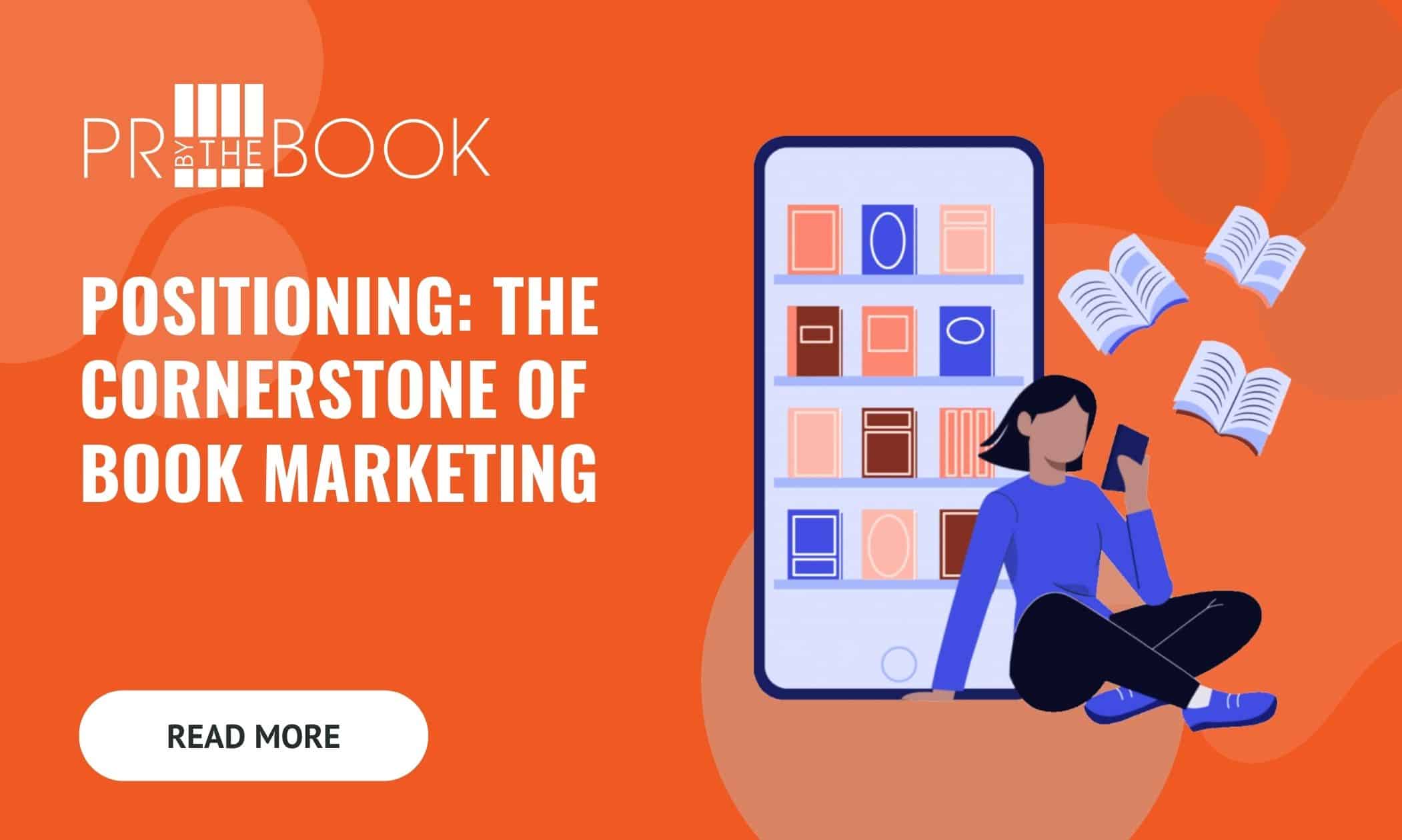 Orange rectangle with white text on the left "Positioning: The Cornerstone of Book Marketing" and an illustrated graphic on the right of a woman sitting in front of a phone that is displaying shelfs of books with pages flying around her