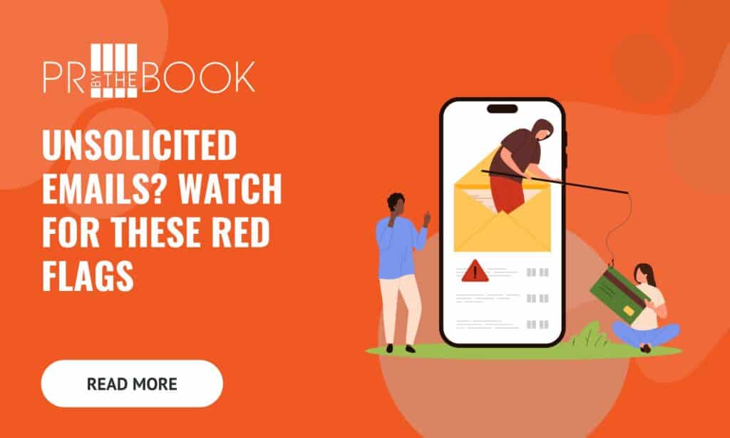 PR by the Book graphic on an orange background reading "Unsolicited Emails? Watch for These Red Flags" with a "Read More" button. Illustration shows a hooded figure emerging from an envelope on a phone screen, casting a fishing line toward a woman holding a credit card, with a red warning triangle below.