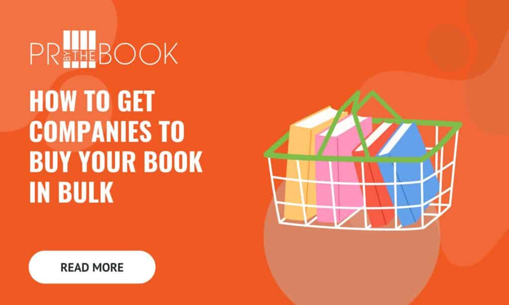 Orange PR by the Book blog graphic titled 'How to Get Companies to Buy Your Book in Bulk,' with an illustrated shopping basket full of colorful books and a Read More button.